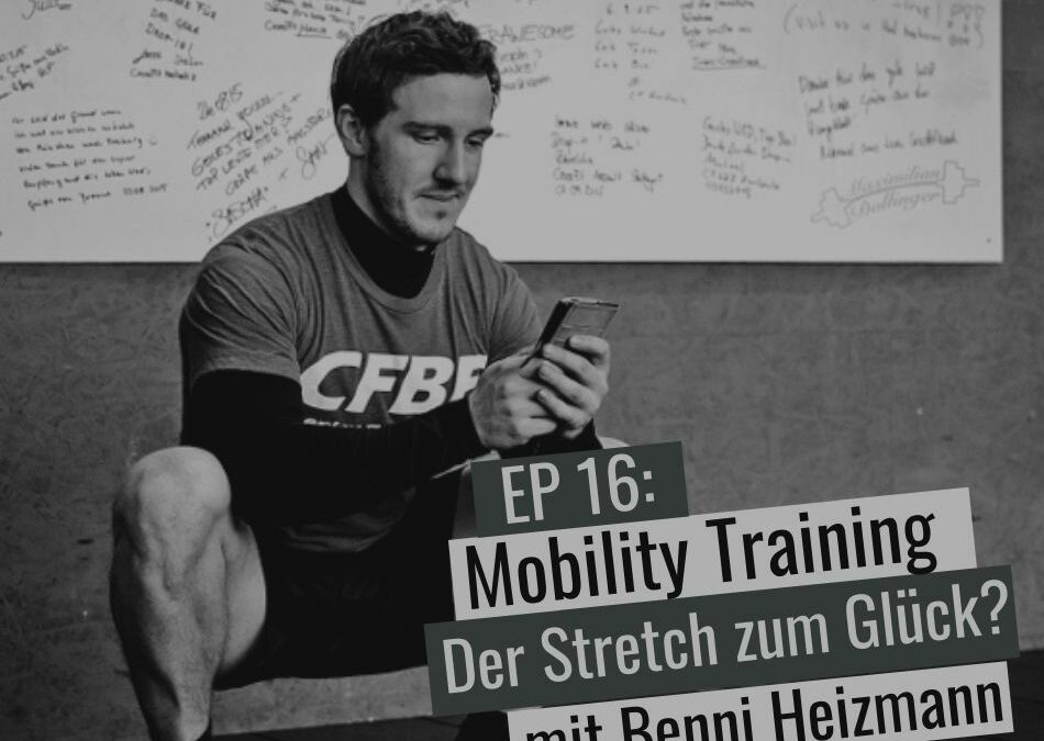 EP16: Mobility Training – Der Stretch zum Glück?