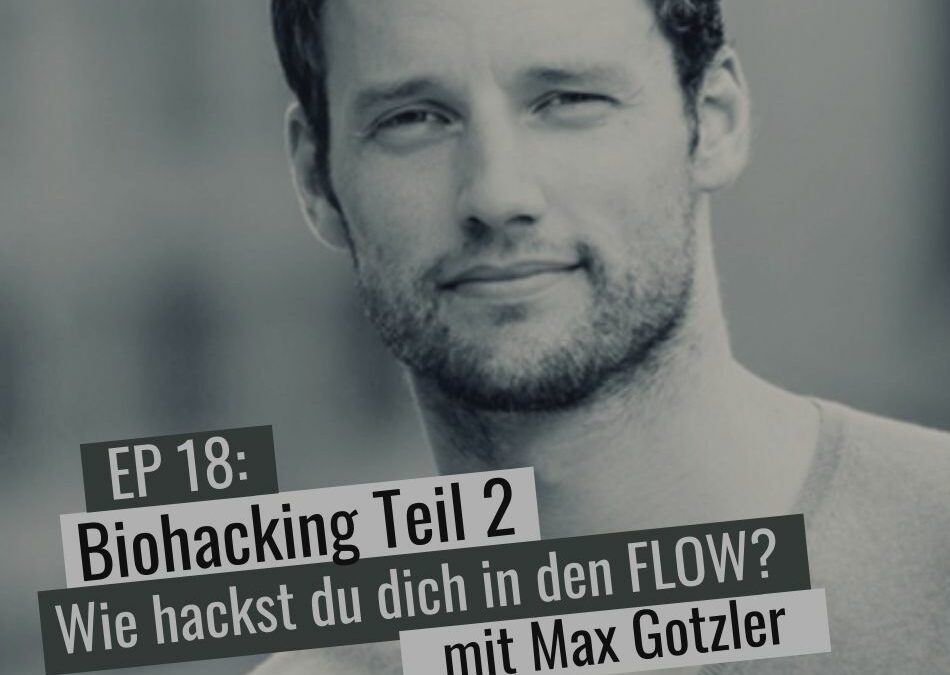 EP18: Biohacking Teil 2 – Wie hackst du dich in den Flow?