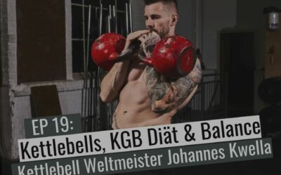 EP19: Kettlebells, KGB Diät & Balance – Kettlebell Weltmeister Johannes Kwella