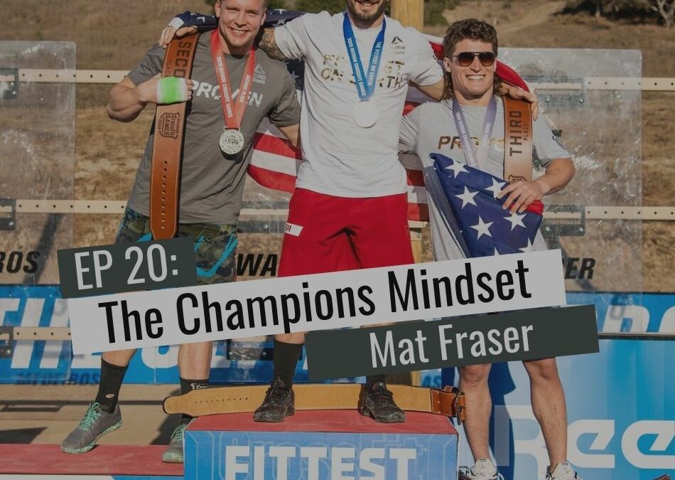EP20: The Champions Mindset – Mat Fraser