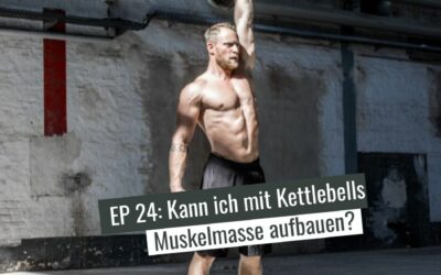 EP24: Kann ich mit Kettlebells Muskelmasse aufbauen?