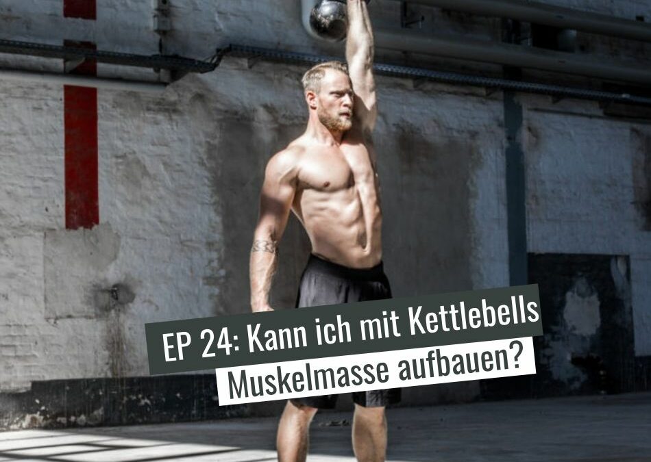 EP24: Kann ich mit Kettlebells Muskelmasse aufbauen?